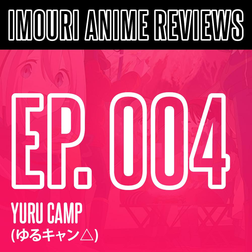 Imouri Anime Reviews Episode 4 - Yuru Camp